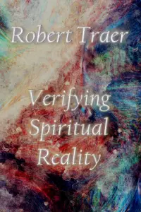Verifying Spiritual Reality Robert Traer